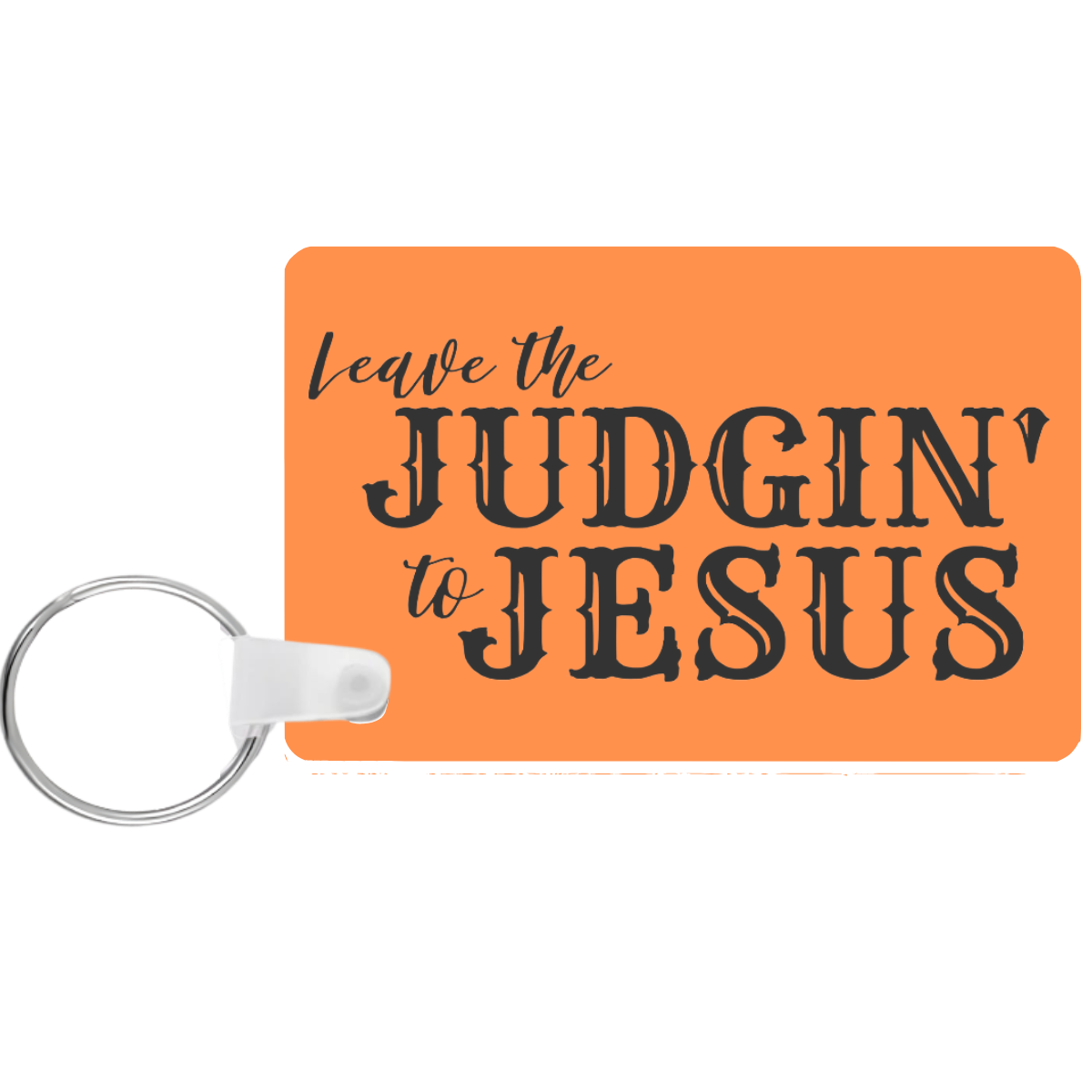 Leave the Judgin' to Jesus Keychain
