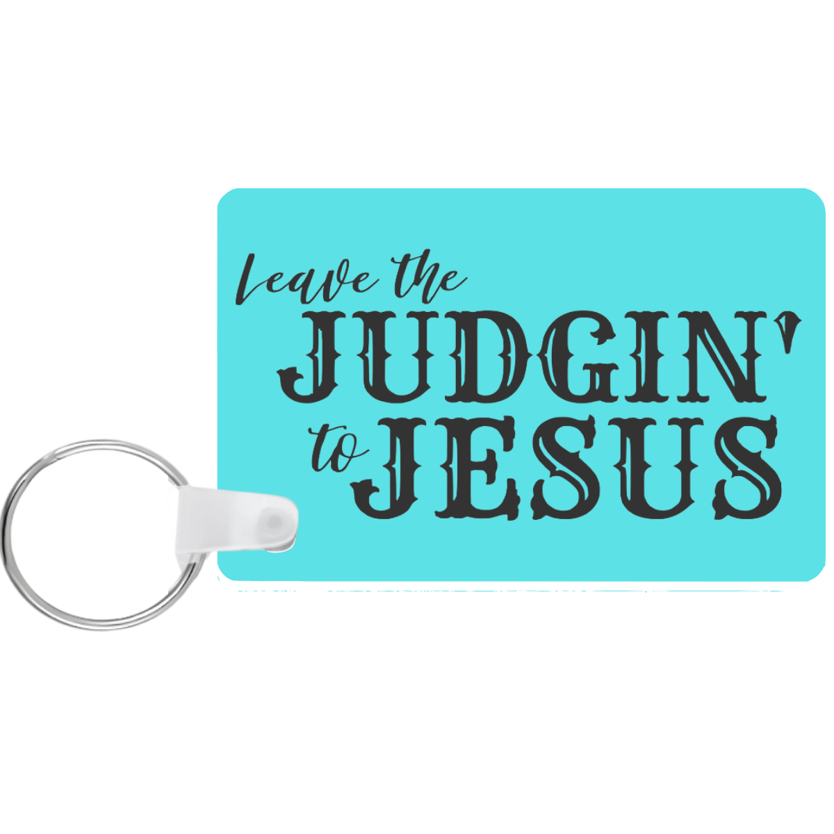 Turquoise keychain with 'Leave the Judgin' to Jesus' text on a white background