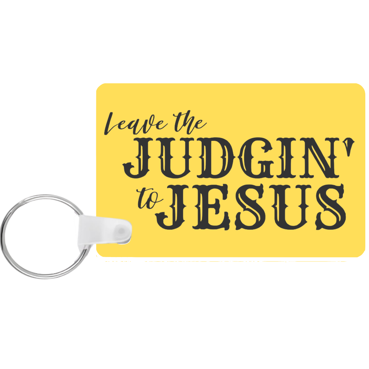 Yellow keychain with 'Leave the Judgin' to Jesus' text on a white background