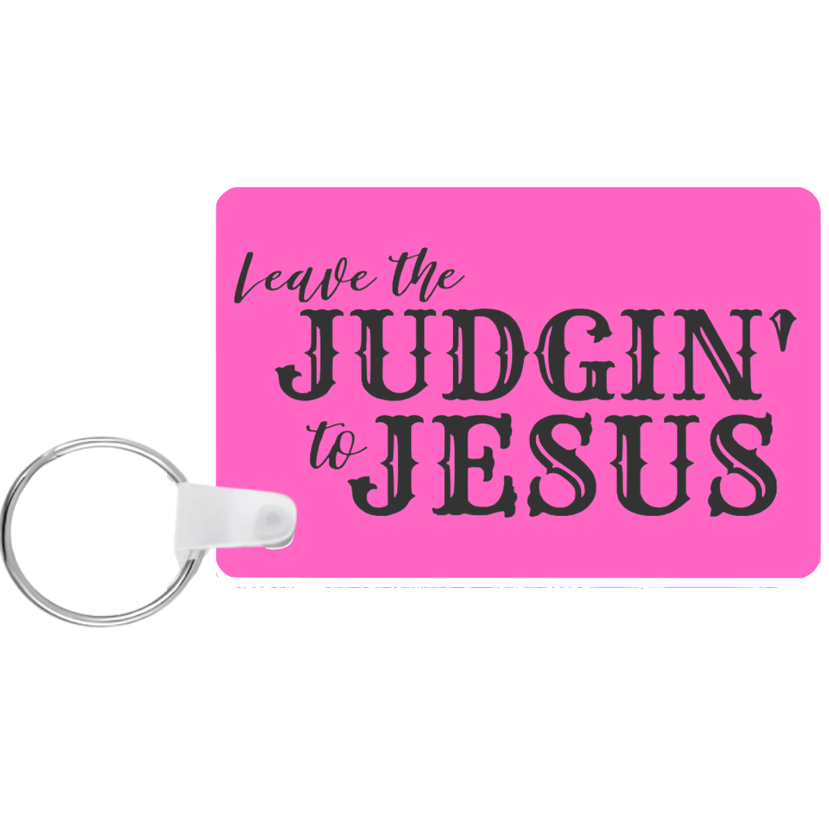 Pink keychain with 'Leave the Judgin' to Jesus' text on a white background