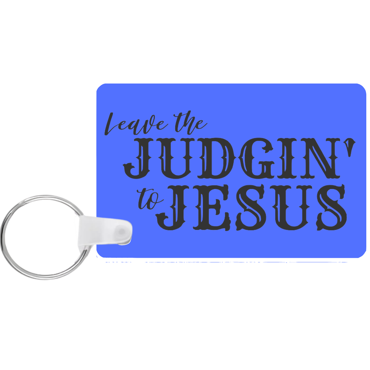 Blue keychain with 'Leave the Judgin' to Jesus' text on a white background