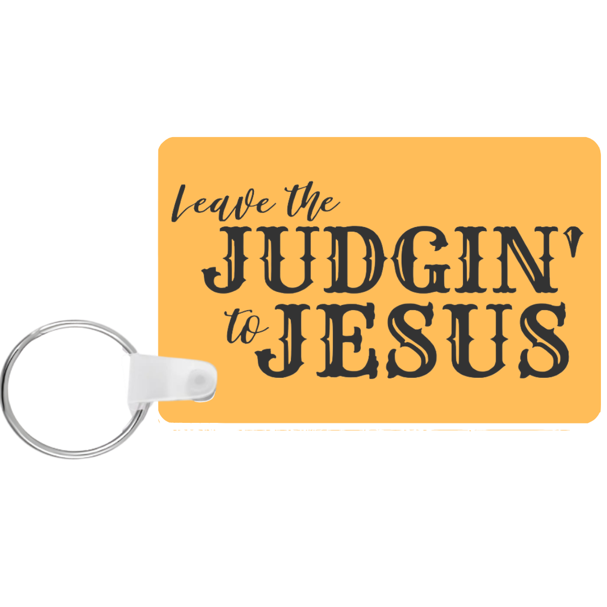 Yellow keychain with 'Leave the Judgin' to Jesus' text on a white background