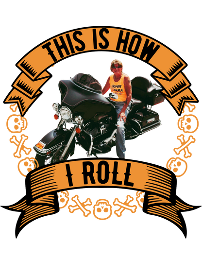 Person on a motorcycle with 'This is how I roll' text and skull designs.